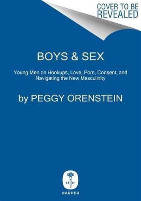 Boys & Sex: Young Men on Hookups, Love, Porn, Consent, and。